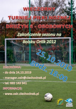 WIECZORNY TURNIEJ PIŁKI NOŻNEJ DRUŻYN 6-OSOBOWYCH „ZAKOŃCZENIE SEZONU NA BOISKU ORLIK 2012”